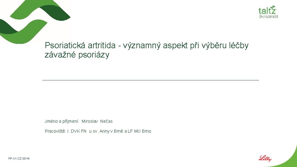 Psoriatická artritida - významný aspekt při výběru léčby závažné psoriázy Jméno a příjmení: Miroslav