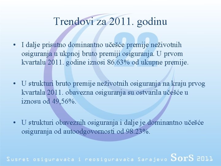 Trendovi za 2011. godinu • I dalje prisutno dominantno učešće premije neživotnih osiguranja u