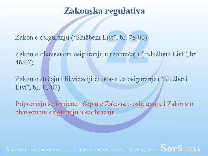 Zakonska regulativa Zakon o osiguranju (“Službeni List”, br. 78/06) Zakon o obaveznom osiguranju u