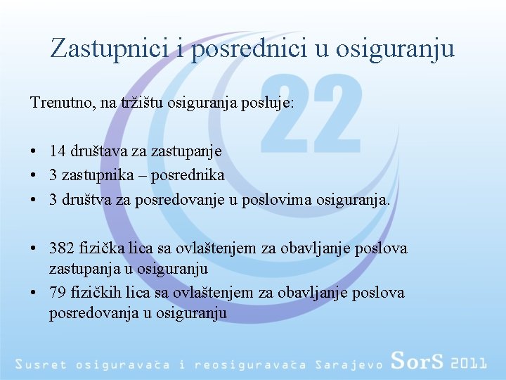 Zastupnici i posrednici u osiguranju Trenutno, na tržištu osiguranja posluje: • 14 društava za