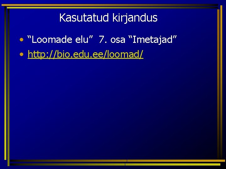 Kasutatud kirjandus • “Loomade elu” 7. osa “Imetajad” • http: //bio. edu. ee/loomad/ 