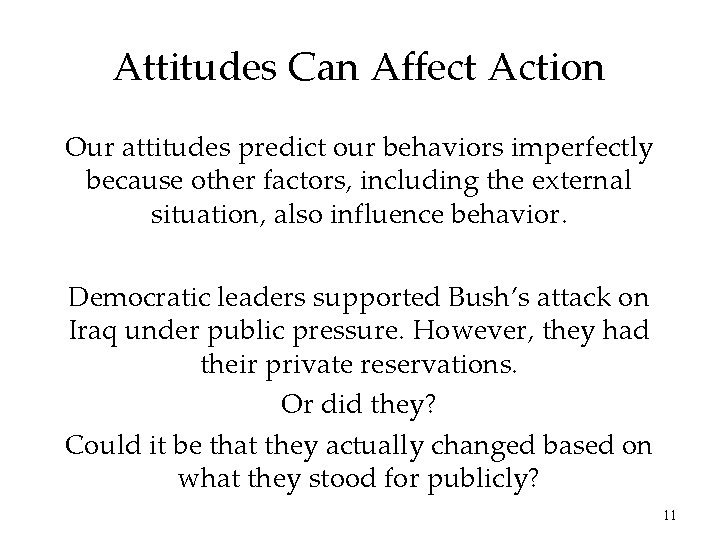 Attitudes Can Affect Action Our attitudes predict our behaviors imperfectly because other factors, including