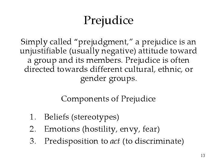 Prejudice Simply called “prejudgment, ” a prejudice is an unjustifiable (usually negative) attitude toward