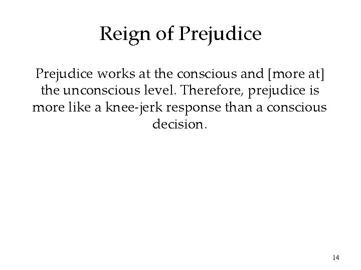 Reign of Prejudice works at the conscious and [more at] the unconscious level. Therefore,