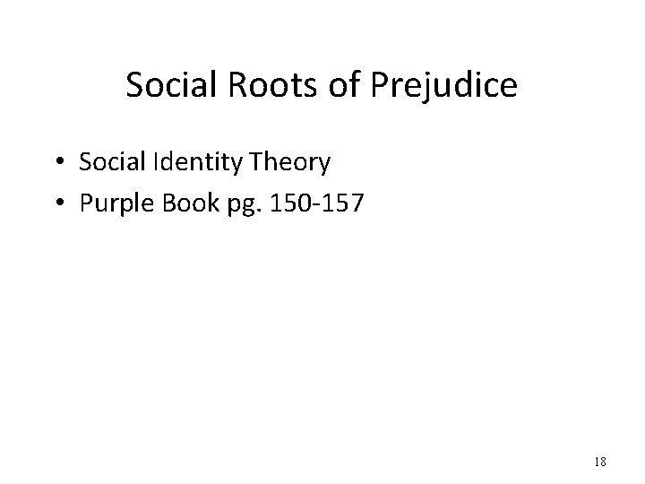 Social Roots of Prejudice • Social Identity Theory • Purple Book pg. 150 -157