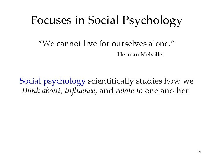 Focuses in Social Psychology “We cannot live for ourselves alone. ” Herman Melville Social