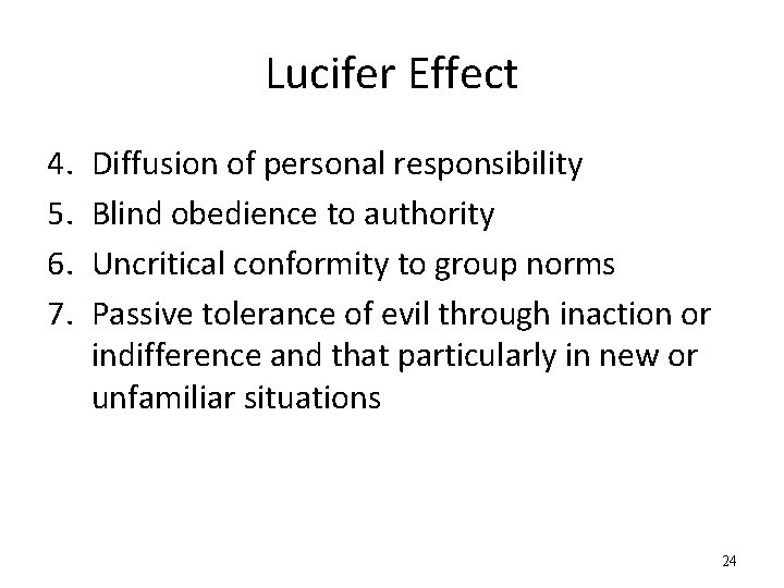 Lucifer Effect 4. 5. 6. 7. Diffusion of personal responsibility Blind obedience to authority