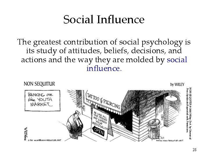 Social Influence The greatest contribution of social psychology is its study of attitudes, beliefs,