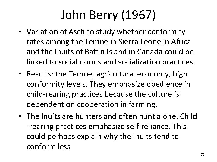 John Berry (1967) • Variation of Asch to study whether conformity rates among the