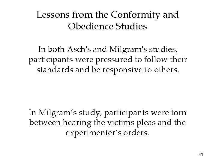 Lessons from the Conformity and Obedience Studies In both Asch's and Milgram's studies, participants