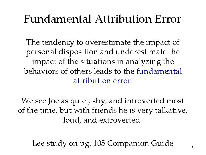 Fundamental Attribution Error The tendency to overestimate the impact of personal disposition and underestimate