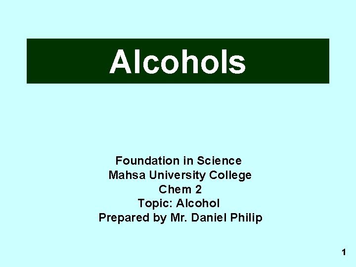 Alcohols Foundation in Science Mahsa University College Chem 2 Topic: Alcohol Prepared by Mr.