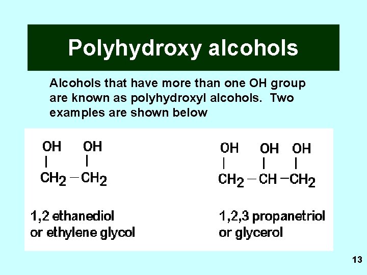 Polyhydroxy alcohols Alcohols that have more than one OH group are known as polyhydroxyl