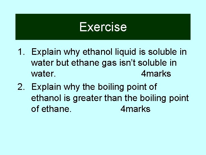 Exercise 1. Explain why ethanol liquid is soluble in water but ethane gas isn’t