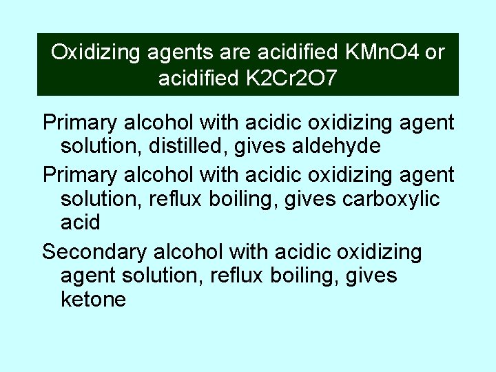 Oxidizing agents are acidified KMn. O 4 or acidified K 2 Cr 2 O