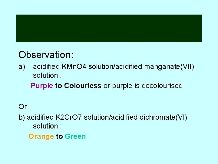 Observation: a) acidified KMn. O 4 solution/acidified manganate(VII) solution : Purple to Colourless or