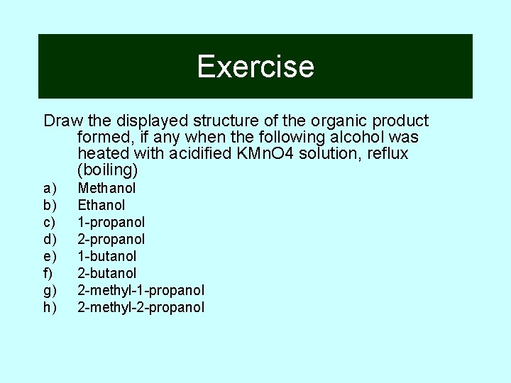 Exercise Draw the displayed structure of the organic product formed, if any when the