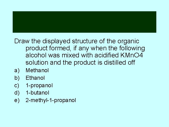 Draw the displayed structure of the organic product formed, if any when the following