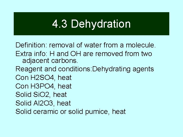 4. 3 Dehydration Definition: removal of water from a molecule. Extra info: H and