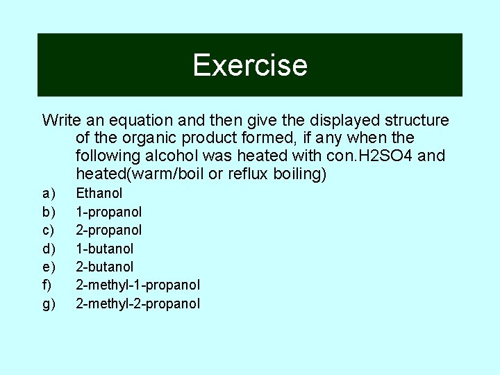 Exercise Write an equation and then give the displayed structure of the organic product