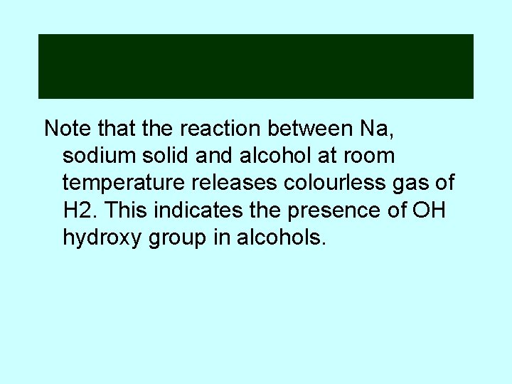 Note that the reaction between Na, sodium solid and alcohol at room temperature releases