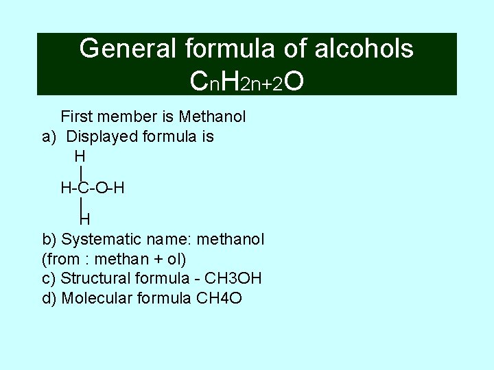 General formula of alcohols Cn. H 2 n+2 O First member is Methanol a)