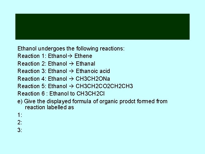 Ethanol undergoes the following reactions: Reaction 1: Ethanol Ethene Reaction 2: Ethanol Ethanal Reaction