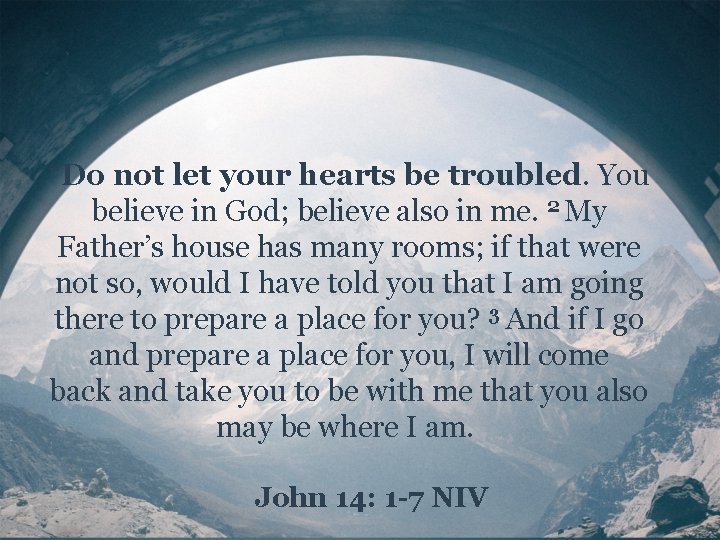 “Do not let your hearts be troubled. You believe in God; believe also in