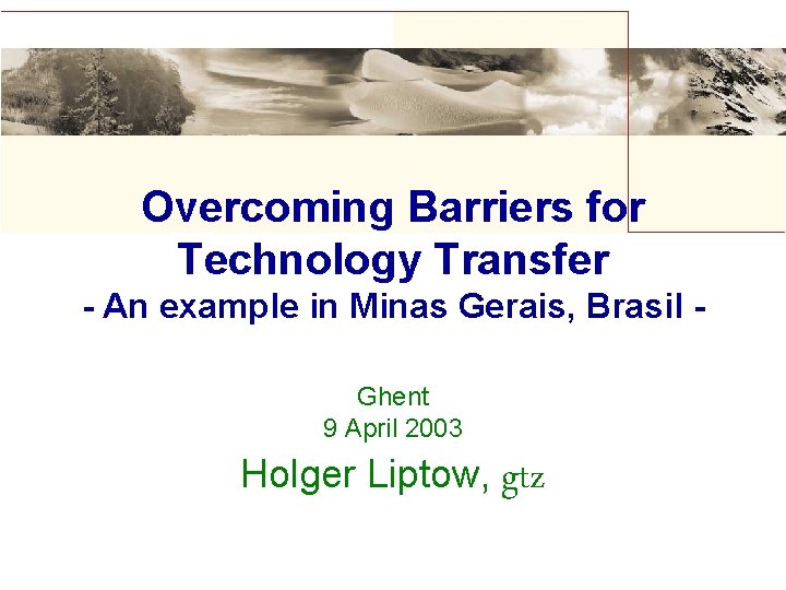 Overcoming Barriers for Technology Transfer - An example in Minas Gerais, Brasil Ghent 9