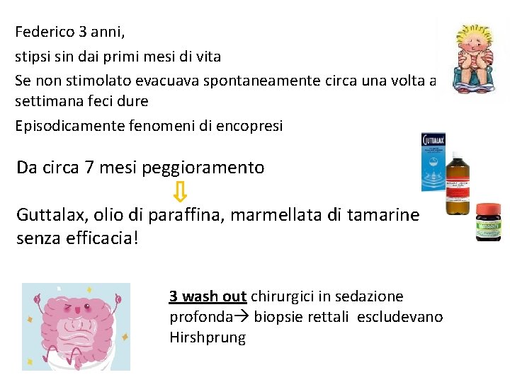 Federico 3 anni, stipsi sin dai primi mesi di vita Se non stimolato evacuava