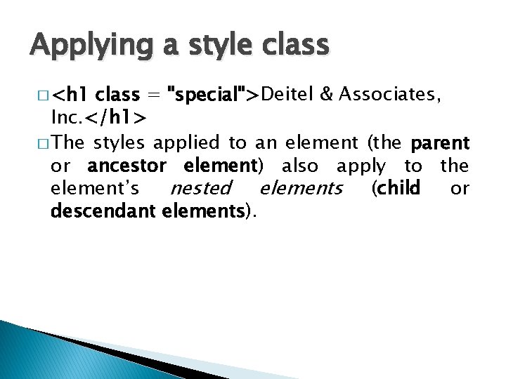 Applying a style class � <h 1 class = "special">Deitel & Associates, Inc. </h