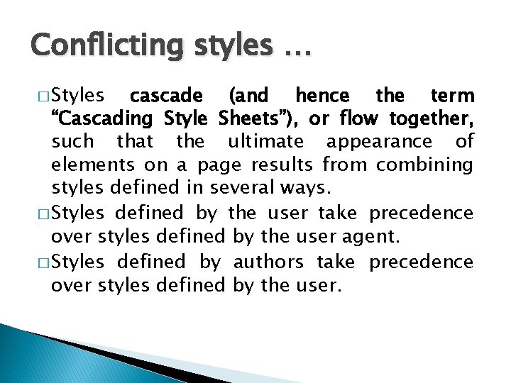 Conflicting styles … � Styles cascade (and hence the term “Cascading Style Sheets”), or