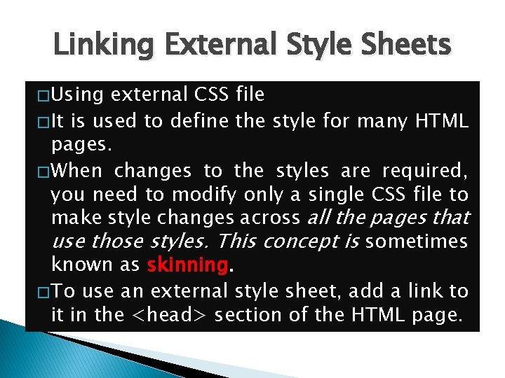 Linking External Style Sheets � Using external CSS file � It is used to