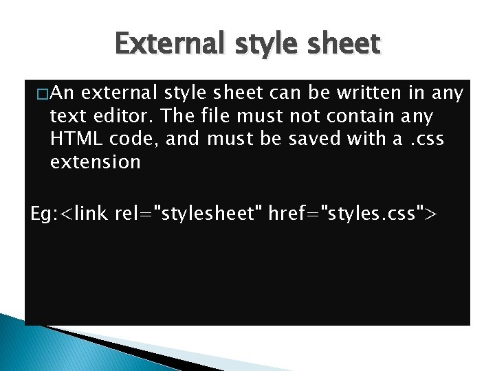 External style sheet � An external style sheet can be written in any text