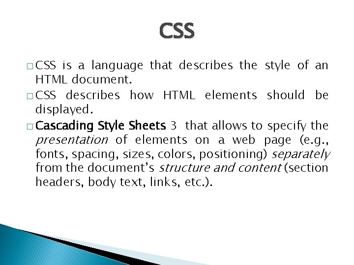 CSS � CSS is a language that describes the style of an HTML document.