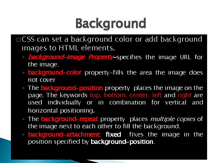 Background � CSS can set a background color or add background images to HTML