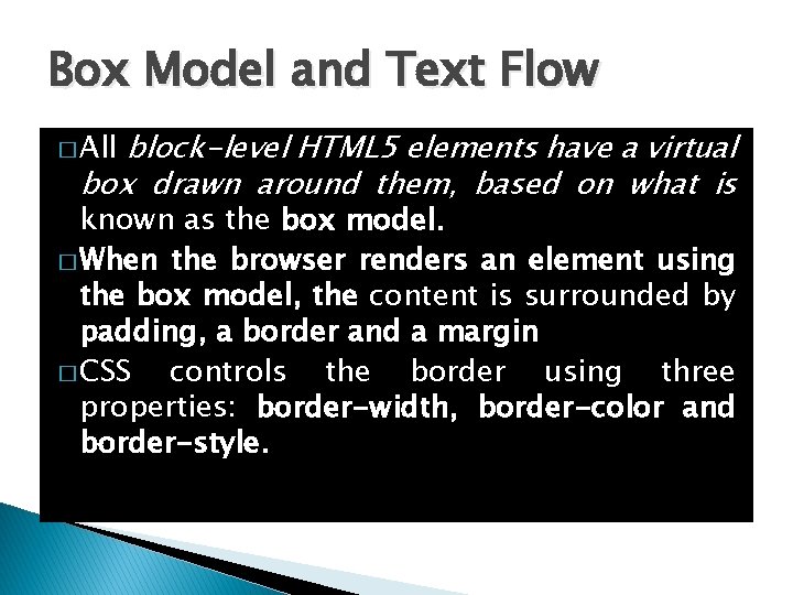 Box Model and Text Flow block-level HTML 5 elements have a virtual box drawn