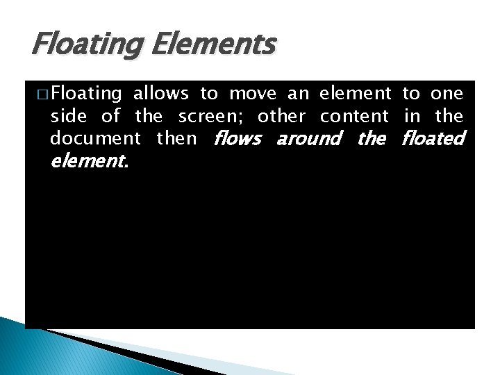 Floating Elements � Floating allows to move an element to one side of the