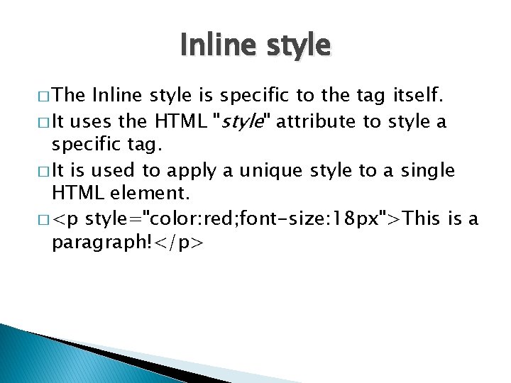 Inline style � The Inline style is specific to the tag itself. � It