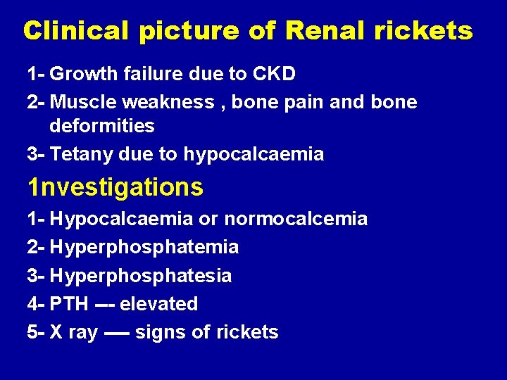 Clinical picture of Renal rickets 1 - Growth failure due to CKD 2 -