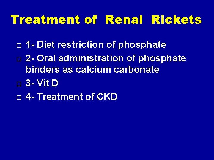 Treatment of Renal Rickets 1 - Diet restriction of phosphate 2 - Oral administration