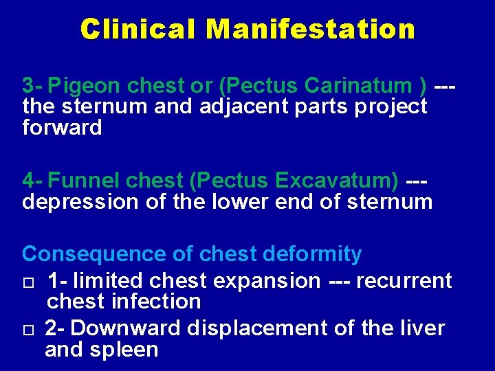 Clinical Manifestation 3 - Pigeon chest or (Pectus Carinatum ) --the sternum and adjacent