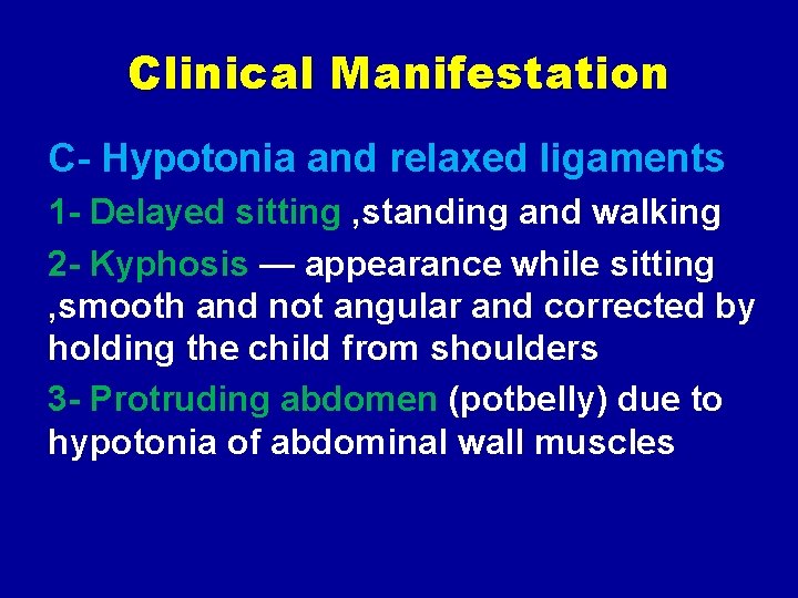 Clinical Manifestation C- Hypotonia and relaxed ligaments 1 - Delayed sitting , standing and