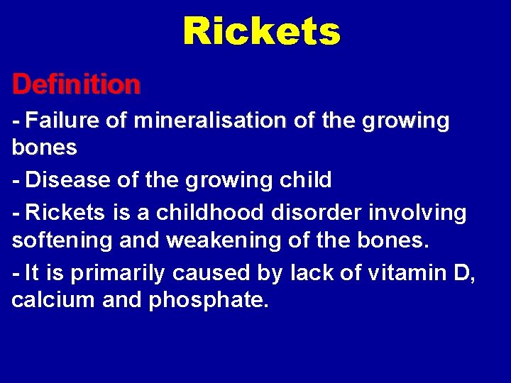 Rickets Definition - Failure of mineralisation of the growing bones - Disease of the