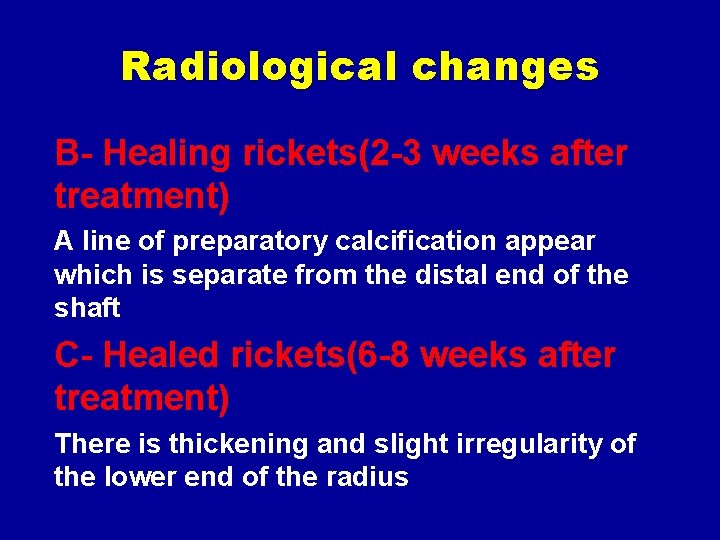 Radiological changes B- Healing rickets(2 -3 weeks after treatment) A line of preparatory calcification