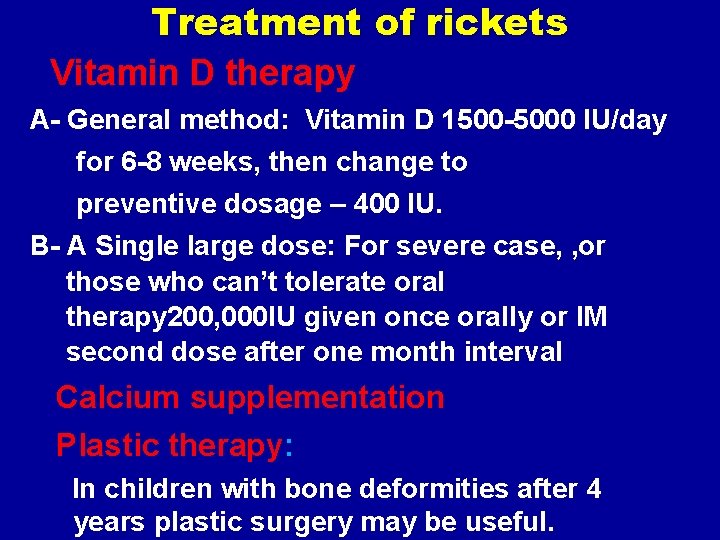 Treatment of rickets Vitamin D therapy A- General method: Vitamin D 1500 -5000 IU/day
