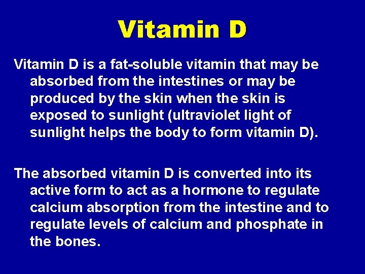 Vitamin D is a fat-soluble vitamin that may be absorbed from the intestines or