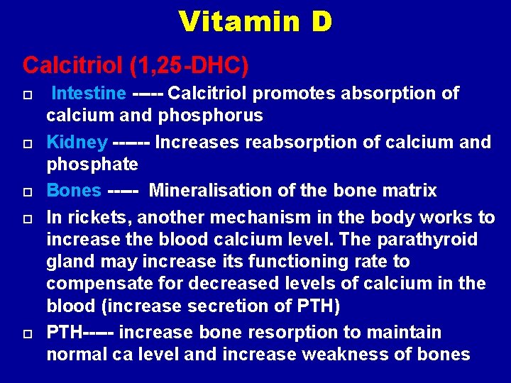 Vitamin D Calcitriol (1, 25 -DHC) Intestine ----- Calcitriol promotes absorption of calcium and