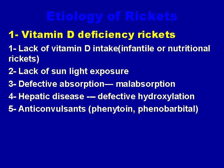 Etiology of Rickets 1 - Vitamin D deficiency rickets 1 - Lack of vitamin
