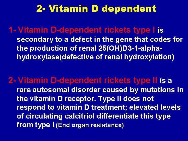 2 - Vitamin D dependent 1 - Vitamin D-dependent rickets type I is secondary